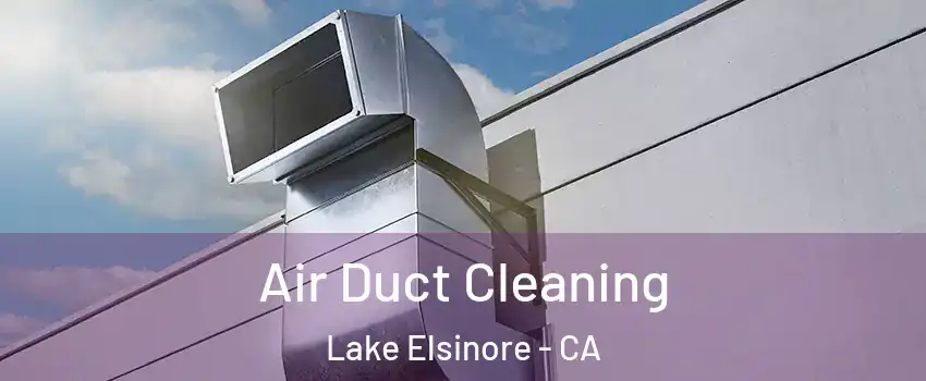  Air Duct Cleaning Lake Elsinore - CA