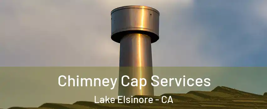  Chimney Cap Services Lake Elsinore - CA