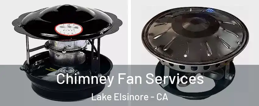  Chimney Fan Services Lake Elsinore - CA