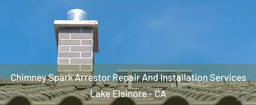  Chimney Spark Arrestor Repair And Installation Services Lake Elsinore - CA