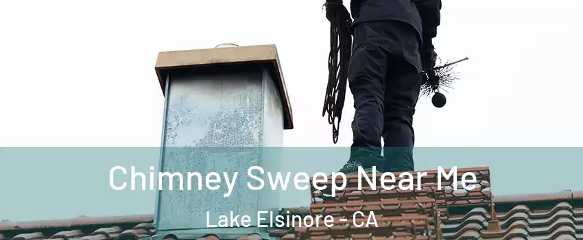  Chimney Sweep Near Me Lake Elsinore - CA