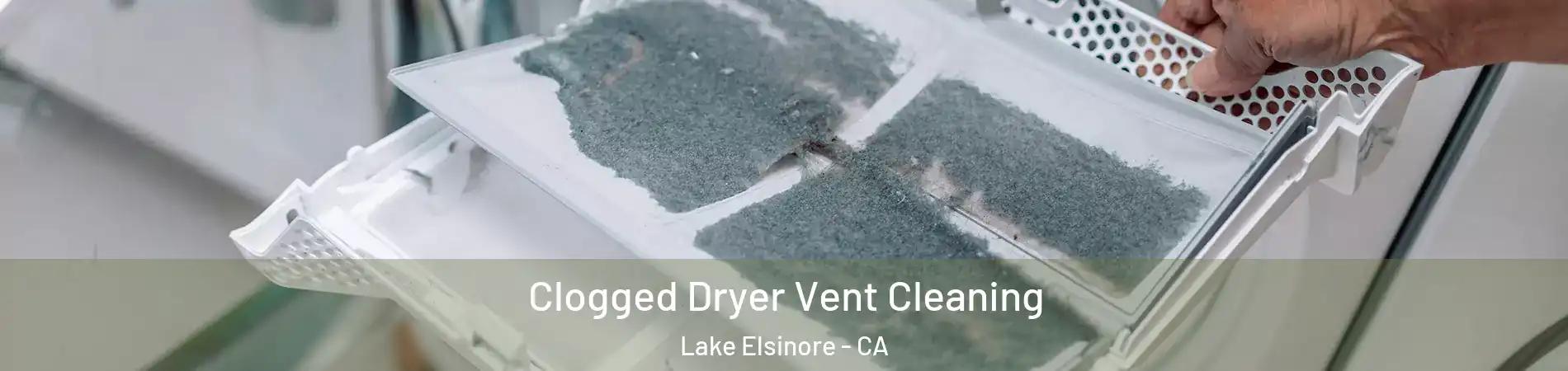  Clogged Dryer Vent Cleaning Lake Elsinore - CA