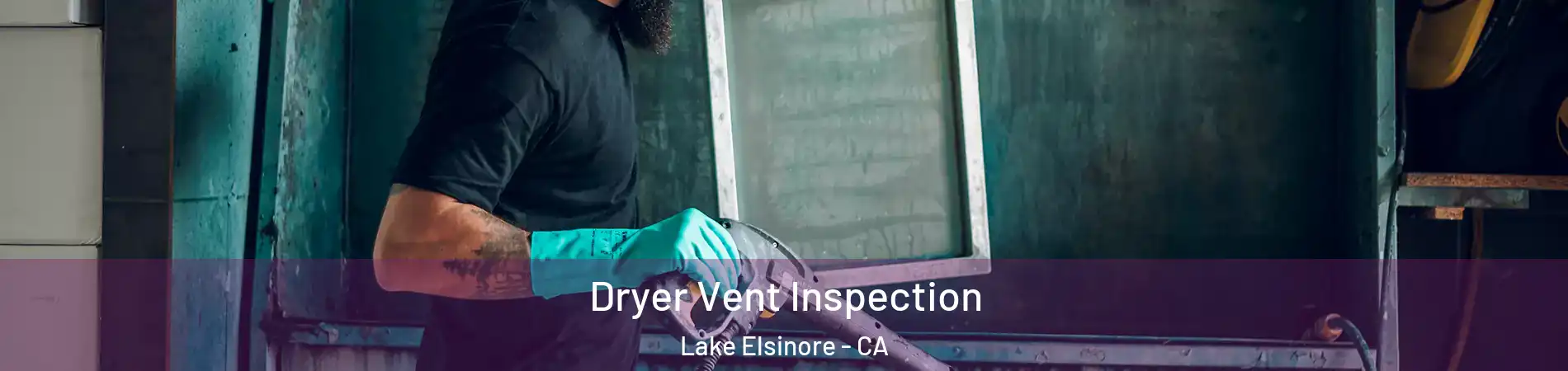  Dryer Vent Inspection Lake Elsinore - CA