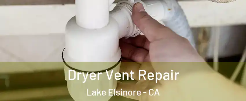  Dryer Vent Repair Lake Elsinore - CA