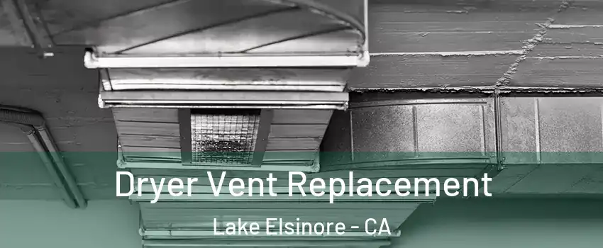  Dryer Vent Replacement Lake Elsinore - CA