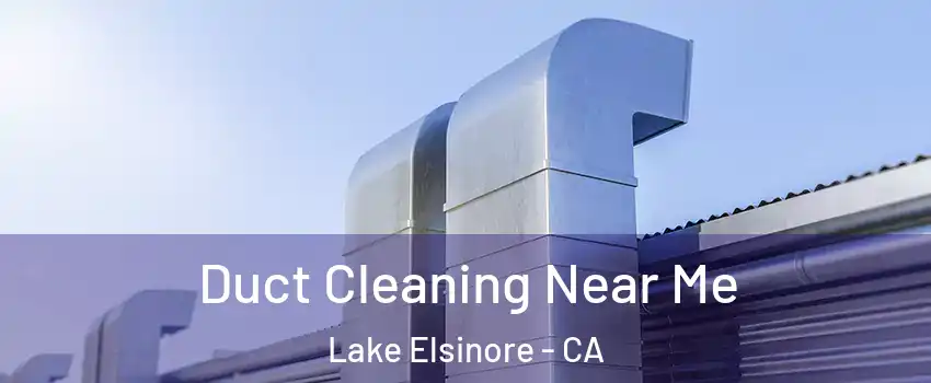  Duct Cleaning Near Me Lake Elsinore - CA