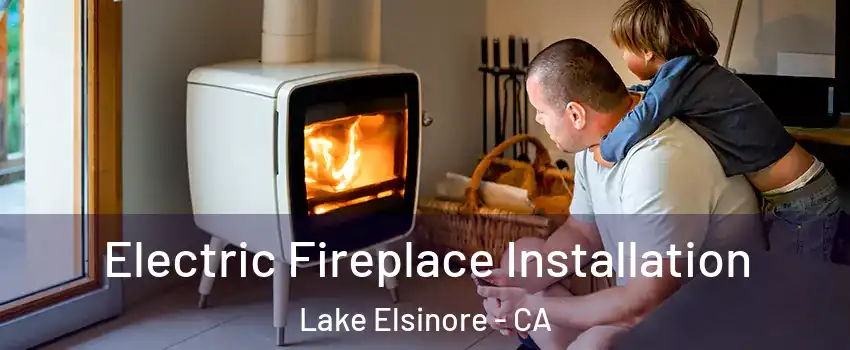  Electric Fireplace Installation Lake Elsinore - CA