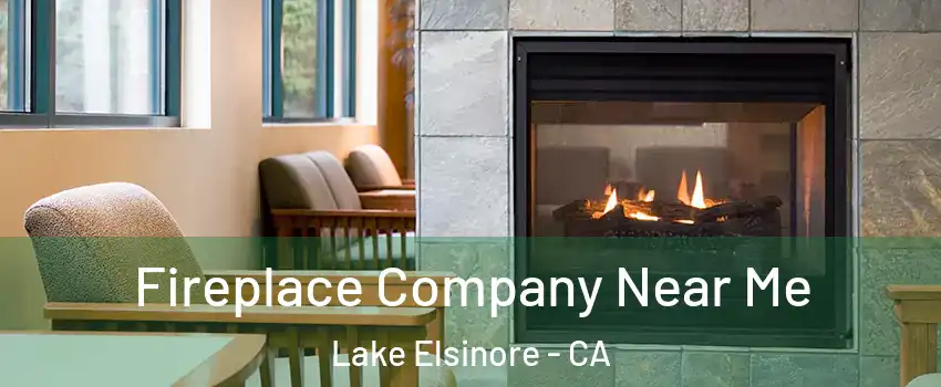  Fireplace Company Near Me Lake Elsinore - CA