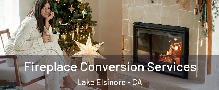  Fireplace Conversion Services Lake Elsinore - CA