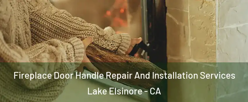  Fireplace Door Handle Repair And Installation Services Lake Elsinore - CA