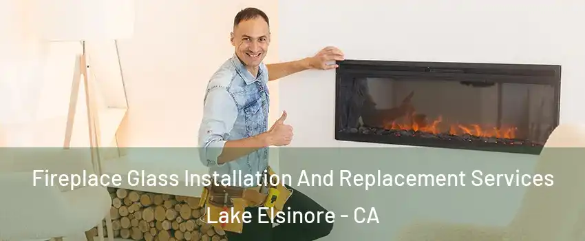  Fireplace Glass Installation And Replacement Services Lake Elsinore - CA