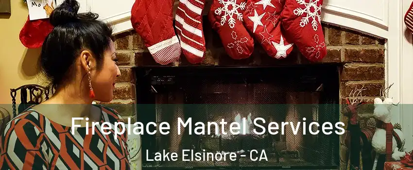  Fireplace Mantel Services Lake Elsinore - CA