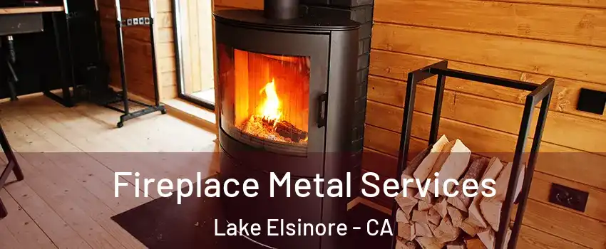 Fireplace Metal Services Lake Elsinore - CA