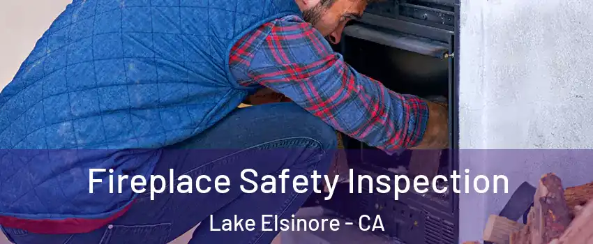  Fireplace Safety Inspection Lake Elsinore - CA