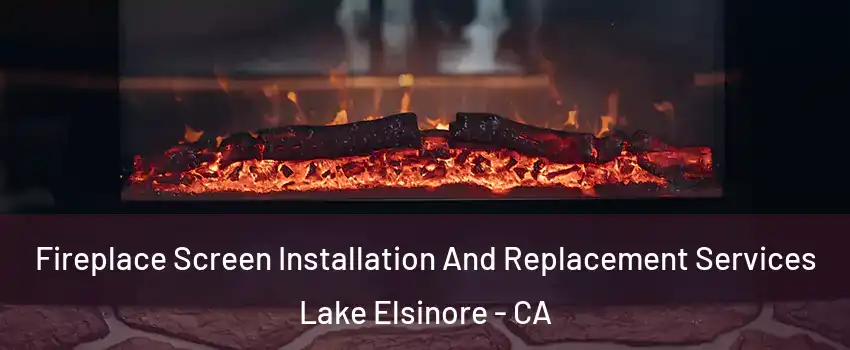  Fireplace Screen Installation And Replacement Services Lake Elsinore - CA