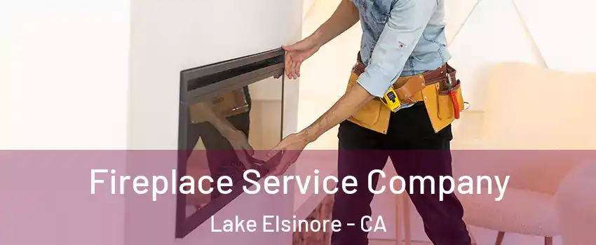  Fireplace Service Company Lake Elsinore - CA