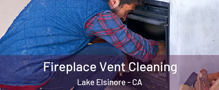  Fireplace Vent Cleaning Lake Elsinore - CA