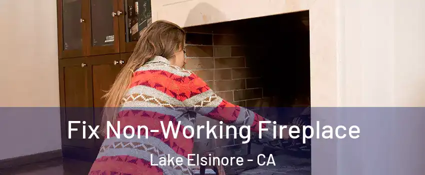  Fix Non-Working Fireplace Lake Elsinore - CA