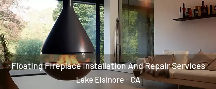 Floating Fireplace Installation And Repair Services Lake Elsinore - CA