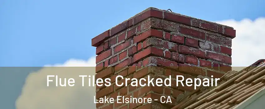  Flue Tiles Cracked Repair Lake Elsinore - CA