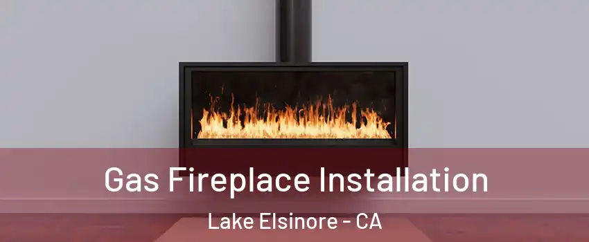  Gas Fireplace Installation Lake Elsinore - CA