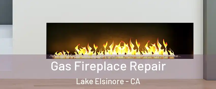  Gas Fireplace Repair Lake Elsinore - CA