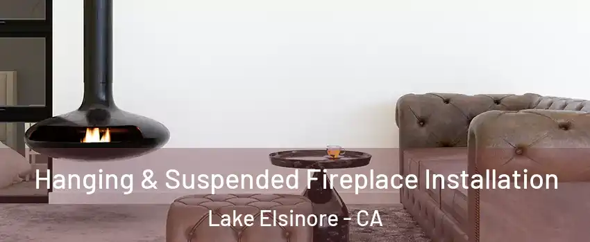  Hanging & Suspended Fireplace Installation Lake Elsinore - CA