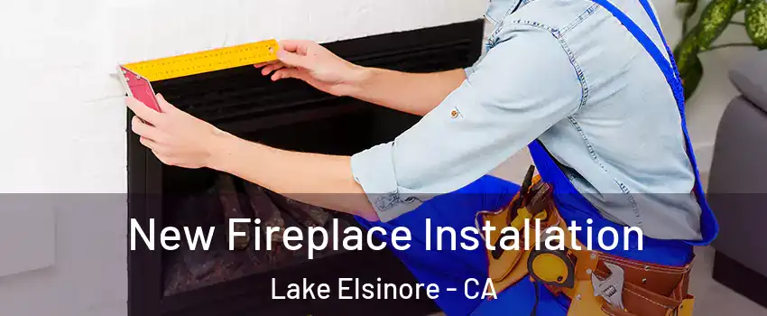  New Fireplace Installation Lake Elsinore - CA