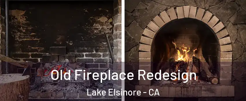  Old Fireplace Redesign Lake Elsinore - CA