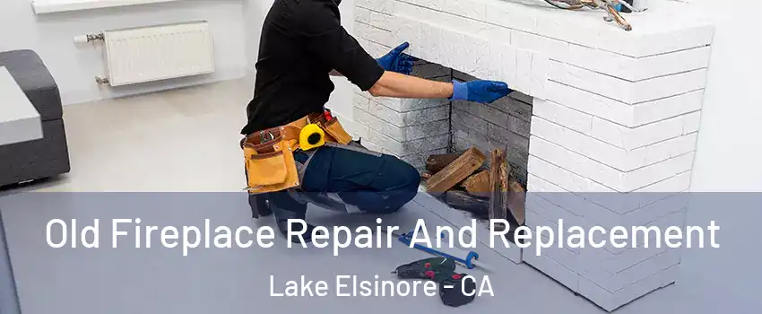  Old Fireplace Repair And Replacement Lake Elsinore - CA