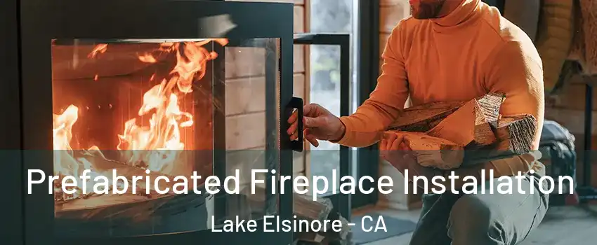  Prefabricated Fireplace Installation Lake Elsinore - CA
