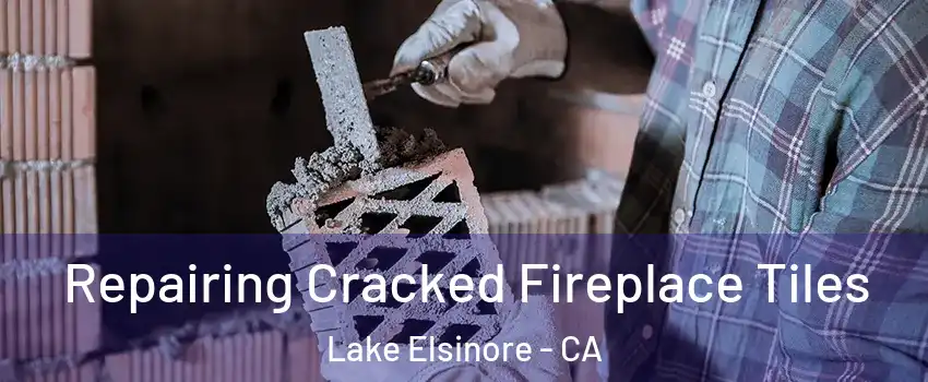  Repairing Cracked Fireplace Tiles Lake Elsinore - CA