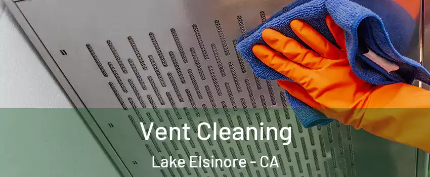  Vent Cleaning Lake Elsinore - CA