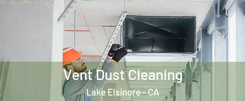  Vent Dust Cleaning Lake Elsinore - CA
