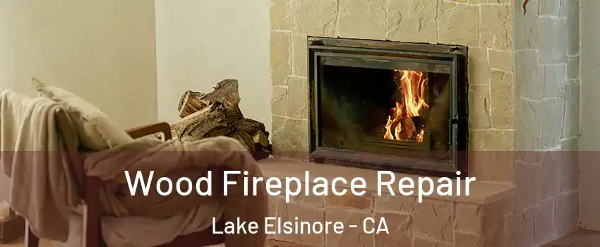  Wood Fireplace Repair Lake Elsinore - CA